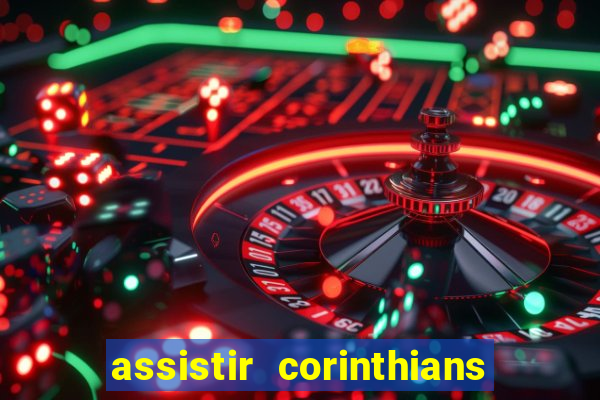 assistir corinthians ao vivo multicanais